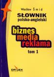 Słownik polsko angielski  biznes media reklama tom 1. Autor: Smid Wacław. Dadada.pl Okładka książki Słownik polsko angielski  biznes media reklama tom 1