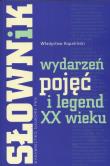 Słownik wydarzeń pojęć i legend XX wieku. Autor: Kopaliński Władysław. Dadada.pl Okładka książki Słownik wydarzeń pojęć i legend XX wieku