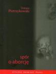 Spór o aborcję. Autor: Pietrzykowski Tomasz. Dadada.pl Okładka książki Spór o aborcję