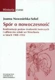 Okładka książki Spór o nowoczesność Konfrontacje postaw środowisk twórczych i odbiorców sztuki we Wrocławiu w latach 1900-1932