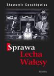 Okładka książki Sprawa Lecha Wałęsy - Sławomir Cenckiewicz