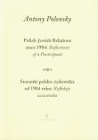 Stosunki polsko żydowskie od 1984 roku Refleksje uczestnika Polish Jewish Relations since 1984 Reflections of a Participant. Autor: Polonsky Antony. Dadada.pl Okładka książki Stosunki polsko żydowskie od 1984 roku Refleksje uczestnika Polish Jewish Relations since 1984 Reflections of a Participant