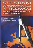 Stosunki samorządowo - bankowe a rozwój społeczno - ekonomiczny w przestrzeni. Autor: Korenik Dorota, Korenik Stanisław. Dadada.pl Okładka książki Stosunki samorządowo - bankowe a rozwój społeczno - ekonomiczny w przestrzeni