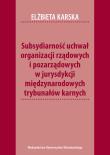 Subsydiarność uchwał organizacji rządowych i pozarządowych w jurysdykcji międzynarodowych trybunałów karnych. Autor: Karska Elżbieta. Dadada.pl Okładka książki Subsydiarność uchwał organizacji rządowych i pozarządowych w jurysdykcji międzynarodowych trybunałów karnych