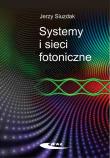Systemy i sieci fotoniczne. Autor: Siuzdak Jerzy. Dadada.pl Okładka książki Systemy i sieci fotoniczne