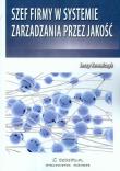 Szef firmy w systemie zarządzania przez jakość. Autor: Kowalczyk Jerzy. Dadada.pl Okładka książki Szef firmy w systemie zarządzania przez jakość