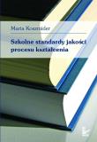 Szkolne standardy jakości procesu kształcenia. Autor: Koszmider Maria. Dadada.pl Okładka książki Szkolne standardy jakości procesu kształcenia