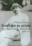 Okładka książki Szowinizm po polsku Przypadek Romana Dmowskiego 1886-1905