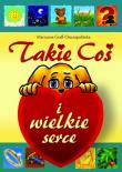Takie coś i wielkie serce WDS. Autor: Graff-Oszczepalińska Marzanna. Dadada.pl Okładka książki Takie coś i wielkie serce WDS