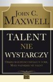 Talent nie wystarczy. Autor: John C. Maxwell. Dadada.pl Okładka książki Talent nie wystarczy