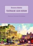 Teatralne silva rerum. Autor: Udalska Eleonora. Dadada.pl Okładka książki Teatralne silva rerum