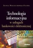 Technologia informacyjna w usługach bankowości elektronicznej. Autor: Wojciechowska-Filipek Sylwia. Dadada.pl Okładka książki Technologia informacyjna w usługach bankowości elektronicznej