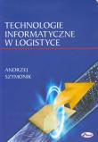 Technologie informatyczne w logistyce. Autor: Szymonik Andrzej. Dadada.pl Okładka książki Technologie informatyczne w logistyce