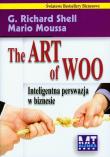 The Art of Woo Inteligentna perswazja w biznesie. Autor: G. Richard Shell, Mario Moussa. Dadada.pl Okładka książki The Art of Woo Inteligentna perswazja w biznesie