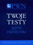 Twoje testy Język francuski. Autor: Raisson Elisabeth. Dadada.pl Okładka książki Twoje testy Język francuski
