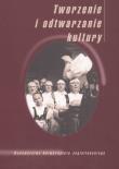 Okładka książki Tworzenie i odtwarzanie kultury