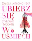 Okładka książki Ubierz się w uśmiech. Stylowo i modnie
