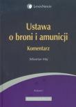 Ustawa o broni i amunicji Komentarz. Autor: Maj Sebastian. Dadada.pl Okładka książki Ustawa o broni i amunicji Komentarz