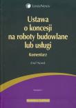 Ustawa o koncesji na roboty budowlane lub usługi. Autor: Norek Emil. Dadada.pl Okładka książki Ustawa o koncesji na roboty budowlane lub usługi