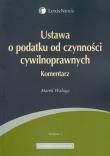 Ustawa o podatku od czynności cywilnoprawnych. Autor: Waluga Marek. Dadada.pl Okładka książki Ustawa o podatku od czynności cywilnoprawnych