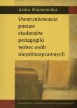 Uwarunkowania postaw studentów pedagogiki wobec osób niepełnosprawnych. Autor: Bujnowska Anna. Dadada.pl Okładka książki Uwarunkowania postaw studentów pedagogiki wobec osób niepełnosprawnych