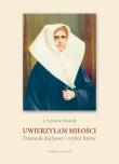 Uwierzyłam miłości. Autor: s. Leonia Nastał. Dadada.pl Okładka książki Uwierzyłam miłości