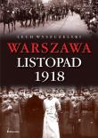 Warszawa Listopad 1918. Autor: Wyszczelski Lech. Dadada.pl Okładka książki Warszawa Listopad 1918
