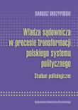 Okładka książki Władza sądownicza w procesie transformacji polskiego systemu politycznego