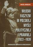 Okładka książki Włoski faszyzm w polskiej myśli politycznej i prawnej 1922-1939