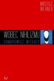 Wobec nihilizmu Gombrowicz, Witkacy. Autor: Werner Mateusz. Dadada.pl Okładka książki Wobec nihilizmu Gombrowicz, Witkacy