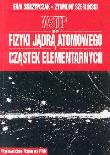 Wstęp do fizyki jądra atomowego cząstek elementarnych wykłady. Autor: Skrzypczak Ewa, Szefliński Zygmunt. Dadada.pl Okładka książki Wstęp do fizyki jądra atomowego cząstek elementarnych wykłady