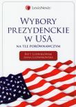 Wybory prezydenckie w USA na tle porównawczym. Autor: Ludwikowski Rett R., Ludwikowska Anna. Dadada.pl Okładka książki Wybory prezydenckie w USA na tle porównawczym