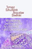Wyzwania pedagogiki krytycznej i antypedagogiki. Autor: Szkudlarek Tomasz, Bogusław Śliwerski. Dadada.pl Okładka książki Wyzwania pedagogiki krytycznej i antypedagogiki