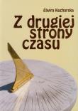 Z drugiej strony czasu. Autor: Kucharska Elwira. Dadada.pl Okładka książki Z drugiej strony czasu