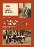 Z dziejów raciborskiego sportu. Autor: Sput Piotr. Dadada.pl Okładka książki Z dziejów raciborskiego sportu