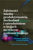 Okładka książki Zależności między produktywnością, dochodami i zatrudnieniem w krajach na różnym poziomie rozwoju