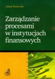 Okładka książki Zarządzanie procesami w instytucjach finansowych