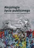 Aksjologia życia publicznego. Autor: Pietrzak Edyta, Szczepanik Renata, Zaorski-Sikora Łukasz. Dadada.pl Okładka książki Aksjologia życia publicznego