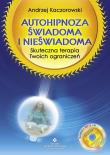 Autohipnoza świadoma i nieświadoma. Skuteczna.... Autor: Andrzej Kaczorowski. Dadada.pl Okładka książki Autohipnoza świadoma i nieświadoma. Skuteczna...