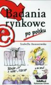 Badania rynkowe po polsku. Autor: Anuszewska Izabella. Dadada.pl Okładka książki Badania rynkowe po polsku