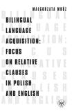 Bilingual Language Acquisition Focus on Relative Clauses in Polish and English. Autor: Mróz Małgorzata. Dadada.pl Okładka książki Bilingual Language Acquisition Focus on Relative Clauses in Polish and English
