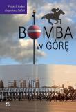 Bomba w górę. Autor: Michalski Eugeniusz, Bukat Wojciech. Dadada.pl Okładka książki Bomba w górę