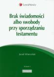 Okładka książki Brak świadomosci albo swobody przy sporządzaniu testamentu