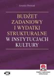 Budżet zadaniowy i wydatki strukturalne w instytucjach kultury z suplementem elektronicznym. Autor: Pietrzak Urszula. Dadada.pl Okładka książki Budżet zadaniowy i wydatki strukturalne w instytucjach kultury z suplementem elektronicznym