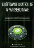 Budżetowanie i controlling w przedsiębiorstwie. Autor: Owidia-Surmacz Anna, Brojak-Trzaskowska Małgorzata, Porada-Rochoń Małgorzata. Dadada.pl Okładka książki Budżetowanie i controlling w przedsiębiorstwie