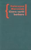 Cicero vortit barbare Przekłady mówcy jako narzędzie manipulacji ideologicznej. Autor: Marciniak Katarzyna. Dadada.pl Okładka książki Cicero vortit barbare Przekłady mówcy jako narzędzie manipulacji ideologicznej