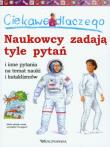 Okładka książki Ciekawe dlaczego naukowcy zadają tyle pytań i inne pytania na temat nauki i kataklizmów
