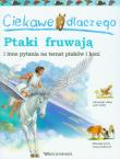 Ciekawe dlaczego ptaki fruwają i inne pytania na temat ptaków i koni. Autor: Gaff Jackie, O'Neill Amanda. Dadada.pl Okładka książki Ciekawe dlaczego ptaki fruwają i inne pytania na temat ptaków i koni