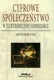 Cyfrowe społeczeństwo w elektronicznej gospodarce. Autor: Borcuch Artur. Dadada.pl Okładka książki Cyfrowe społeczeństwo w elektronicznej gospodarce