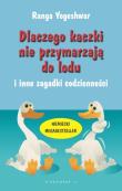 Dlaczego kaczki nie przymarzają do lodu i inne zagadki codzienności. Autor: Ranga Yogeshwar. Dadada.pl Okładka książki Dlaczego kaczki nie przymarzają do lodu i inne zagadki codzienności